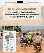  RAPPORT INÉDIT : Au-delà de la criminalité : Perceptions juvéniles de la radicalisation et de l’extrémisme violent au Nord du Bénin