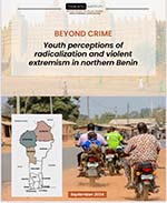 STUDY REPORT: Beyond crime : Youth perceptions of radicalization and violent extremism in northern Benin