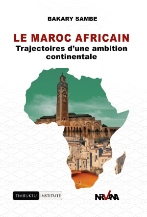 Parution du livre &quot;Le Maroc africain: Trajectoires d&#039;une ambition continentale&quot; du chercheur sénégalais Bakary Sambe